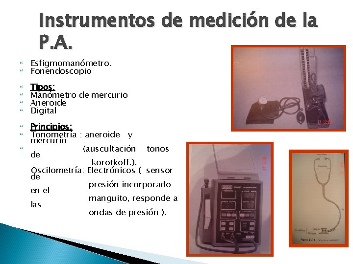 Instrumentos de medición de la P. A. Esfigmomanómetro. Fonendoscopio Tipos: Manómetro de mercurio Aneroide