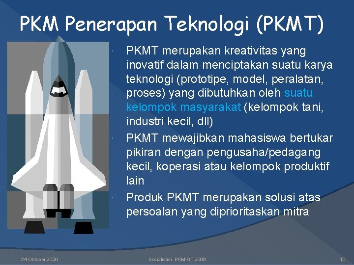 PKM Penerapan Teknologi (PKMT) PKMT merupakan kreativitas yang inovatif dalam menciptakan suatu karya teknologi PKM Penerapan Teknologi (PKMT) PKMT merupakan kreativitas yang inovatif dalam menciptakan suatu karya teknologi