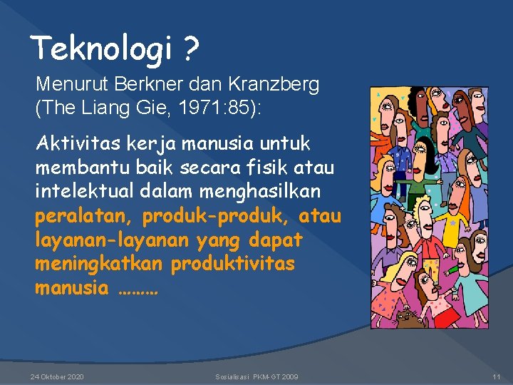 Teknologi ? Menurut Berkner dan Kranzberg (The Liang Gie, 1971: 85): Aktivitas kerja manusia Teknologi ? Menurut Berkner dan Kranzberg (The Liang Gie, 1971: 85): Aktivitas kerja manusia