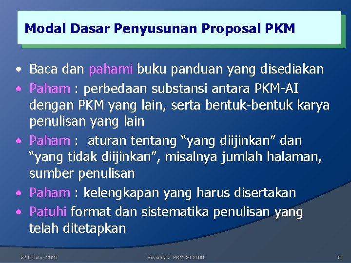 Modal Dasar Penyusunan Proposal PKM • Baca dan pahami buku panduan yang disediakan • Modal Dasar Penyusunan Proposal PKM • Baca dan pahami buku panduan yang disediakan •