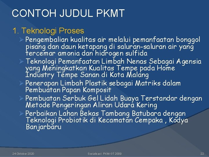 CONTOH JUDUL PKMT 1. Teknologi Proses Ø Pengembalian kualitas air melalui pemanfaatan bonggol pisang CONTOH JUDUL PKMT 1. Teknologi Proses Ø Pengembalian kualitas air melalui pemanfaatan bonggol pisang