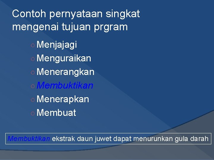 Contoh pernyataan singkat mengenai tujuan prgram ○ Menjajagi ○ Menguraikan ○ Menerangkan ○ Membuktikan Contoh pernyataan singkat mengenai tujuan prgram ○ Menjajagi ○ Menguraikan ○ Menerangkan ○ Membuktikan