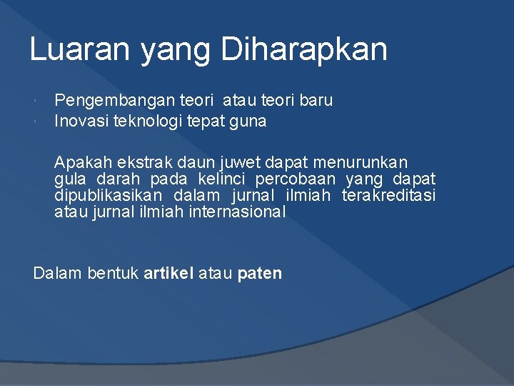 Luaran yang Diharapkan Pengembangan teori atau teori baru Inovasi teknologi tepat guna Apakah ekstrak Luaran yang Diharapkan Pengembangan teori atau teori baru Inovasi teknologi tepat guna Apakah ekstrak