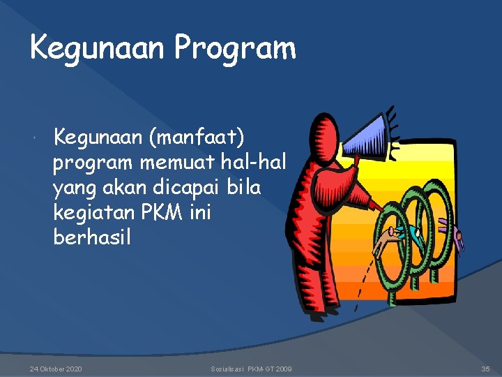 Kegunaan Program Kegunaan (manfaat) program memuat hal-hal yang akan dicapai bila kegiatan PKM ini Kegunaan Program Kegunaan (manfaat) program memuat hal-hal yang akan dicapai bila kegiatan PKM ini