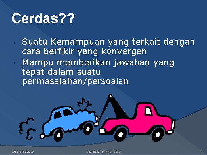 Cerdas? ? Suatu Kemampuan yang terkait dengan cara berfikir yang konvergen Mampu memberikan jawaban Cerdas? ? Suatu Kemampuan yang terkait dengan cara berfikir yang konvergen Mampu memberikan jawaban