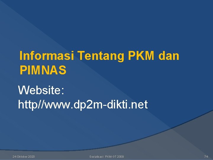 Informasi Tentang PKM dan PIMNAS Website: http//www. dp 2 m-dikti. net 24 Oktober 2020 Informasi Tentang PKM dan PIMNAS Website: http//www. dp 2 m-dikti. net 24 Oktober 2020