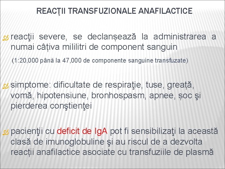 REACŢII TRANSFUZIONALE ANAFILACTICE reacţii severe, se declanșează la administrarea a numai câțiva mililitri de