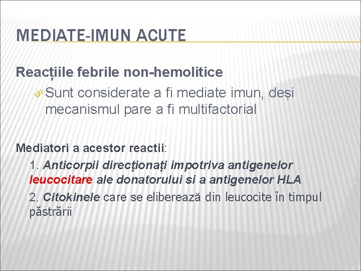 MEDIATE-IMUN ACUTE Reacțiile febrile non-hemolitice Sunt considerate a fi mediate imun, deși mecanismul pare