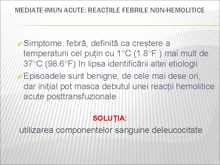 MEDIATE-IMUN ACUTE: REACȚIILE FEBRILE NON-HEMOLITICE Simptome: febră, definită ca creștere a temperaturii cel puțin