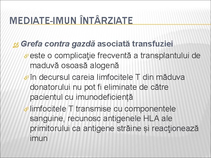 MEDIATE-IMUN ÎNT RZIATE Grefa contra gazdă asociată transfuziei este o complicaţie frecventă a transplantului