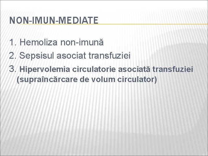 NON-IMUN-MEDIATE 1. Hemoliza non-imună 2. Sepsisul asociat transfuziei 3. Hipervolemia circulatorie asociată transfuziei (supraîncărcare