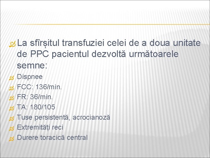  La sfîrșitul transfuziei celei de a doua unitate de PPC pacientul dezvoltă următoarele