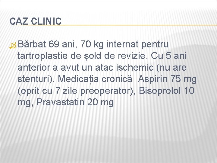 CAZ CLINIC Bărbat 69 ani, 70 kg internat pentru tartroplastie de șold de revizie.