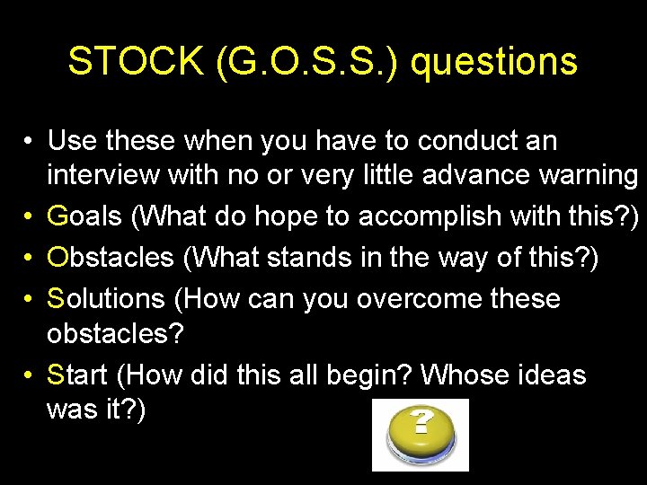 STOCK (G. O. S. S. ) questions • Use these when you have to STOCK (G. O. S. S. ) questions • Use these when you have to