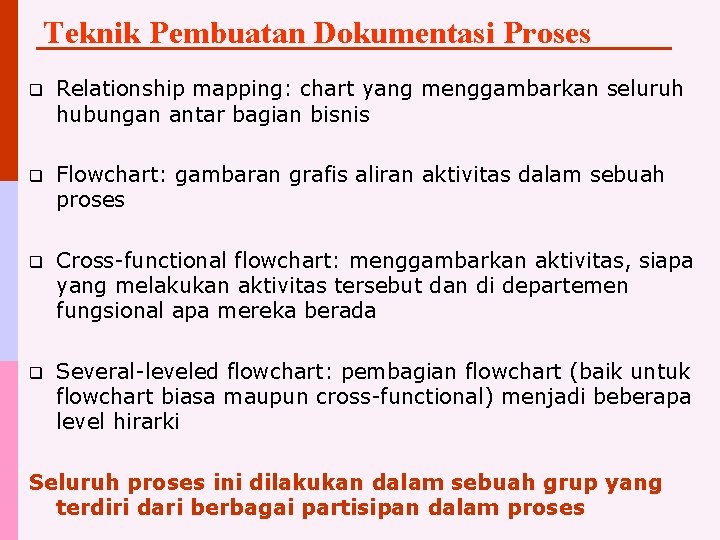 Teknik Pembuatan Dokumentasi Proses q Relationship mapping: chart yang menggambarkan seluruh hubungan antar bagian