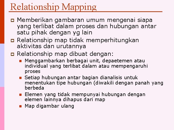 Relationship Mapping p p p Memberikan gambaran umum mengenai siapa yang terlibat dalam proses