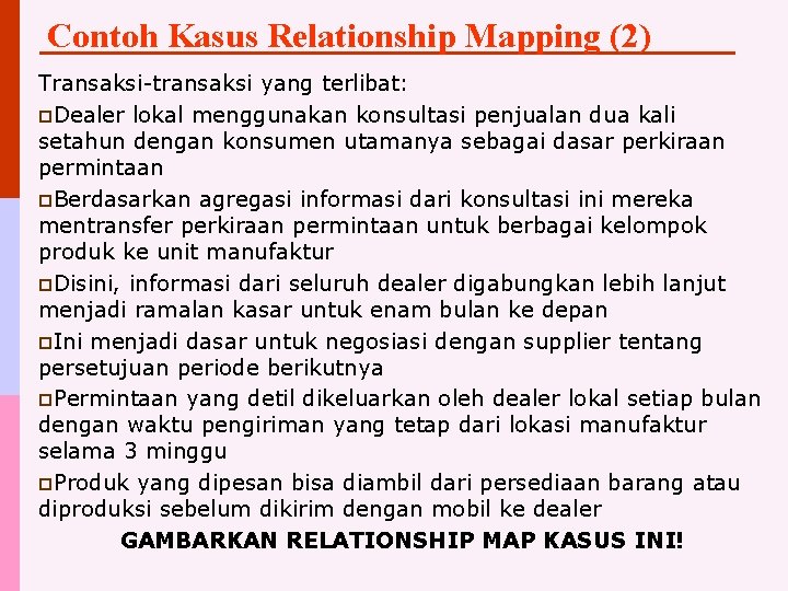 Contoh Kasus Relationship Mapping (2) Transaksi-transaksi yang terlibat: p. Dealer lokal menggunakan konsultasi penjualan