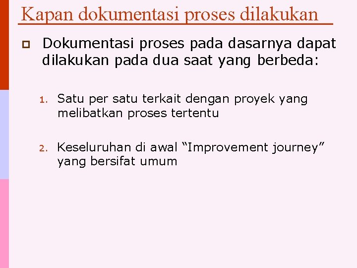 Kapan dokumentasi proses dilakukan p Dokumentasi proses pada dasarnya dapat dilakukan pada dua saat