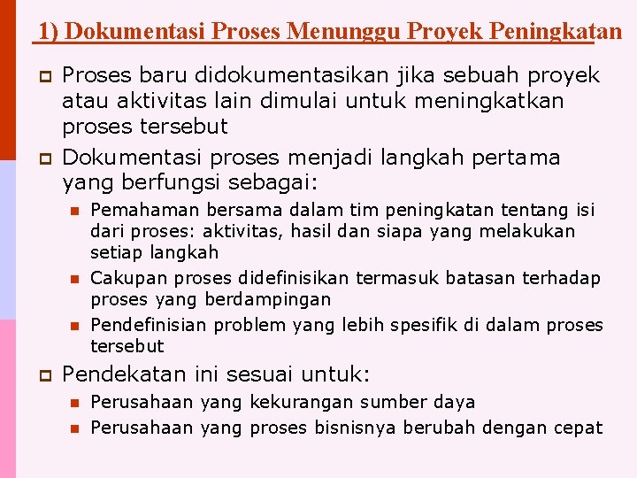 1) Dokumentasi Proses Menunggu Proyek Peningkatan p p Proses baru didokumentasikan jika sebuah proyek