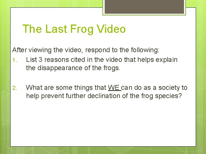 The Last Frog Video After viewing the video, respond to the following: 1. List