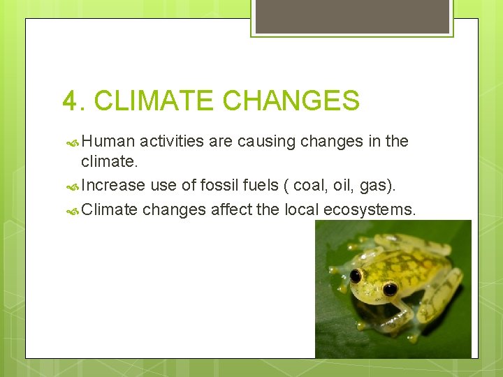 4. CLIMATE CHANGES Human activities are causing changes in the climate. Increase use of