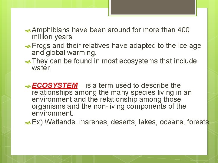  Amphibians have been around for more than 400 million years. Frogs and their