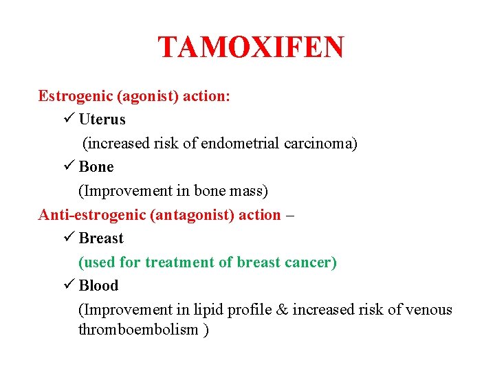 TAMOXIFEN Estrogenic (agonist) action: ü Uterus (increased risk of endometrial carcinoma) ü Bone (Improvement