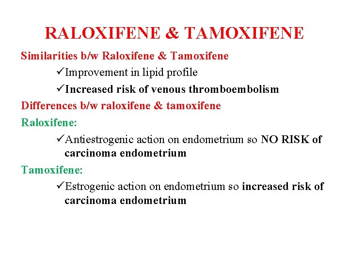 RALOXIFENE & TAMOXIFENE Similarities b/w Raloxifene & Tamoxifene üImprovement in lipid profile üIncreased risk