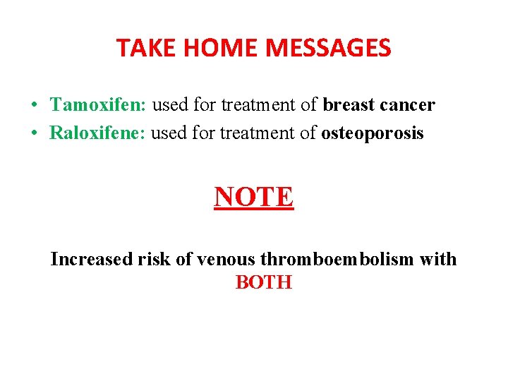 TAKE HOME MESSAGES • Tamoxifen: used for treatment of breast cancer • Raloxifene: used