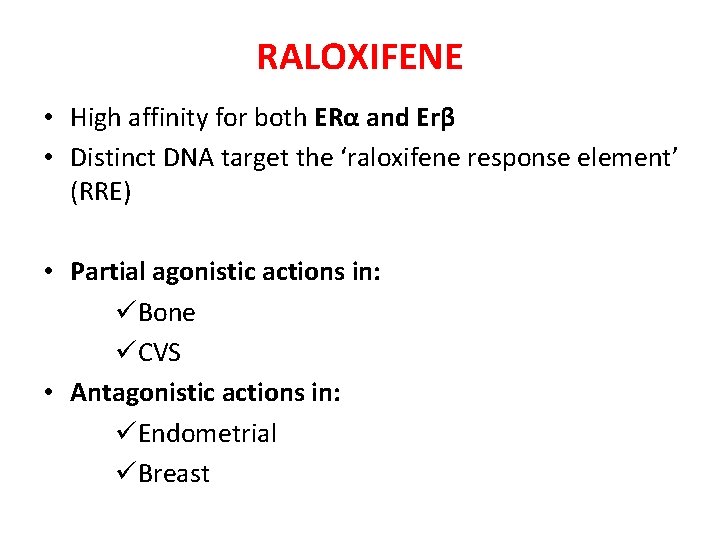 RALOXIFENE • High affinity for both ERα and Erβ • Distinct DNA target the