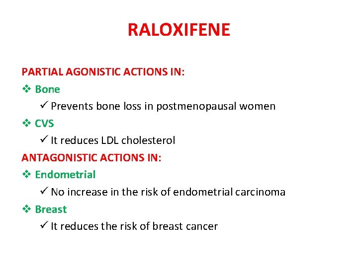 RALOXIFENE PARTIAL AGONISTIC ACTIONS IN: v Bone ü Prevents bone loss in postmenopausal women