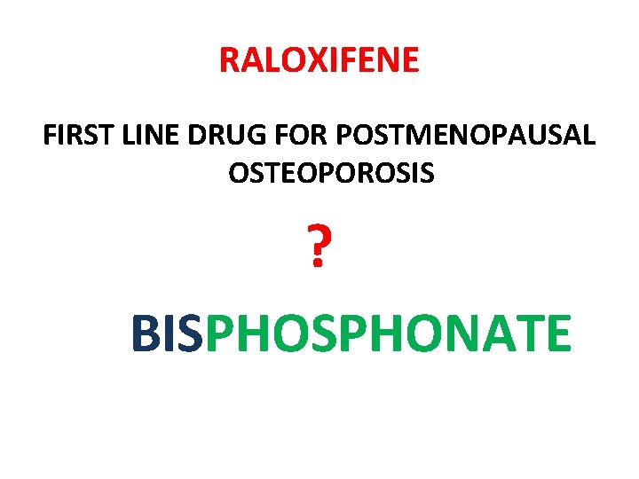 RALOXIFENE FIRST LINE DRUG FOR POSTMENOPAUSAL OSTEOPOROSIS ? BISPHONATE 