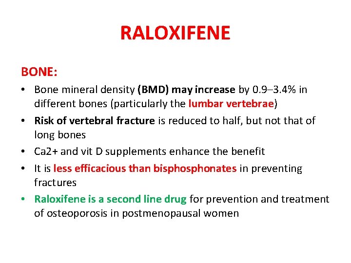 RALOXIFENE BONE: • Bone mineral density (BMD) may increase by 0. 9– 3. 4%