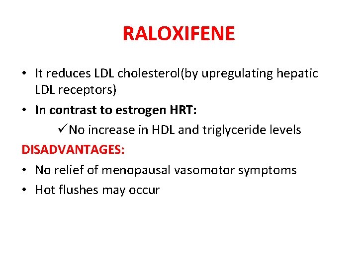 RALOXIFENE • It reduces LDL cholesterol(by upregulating hepatic LDL receptors) • In contrast to