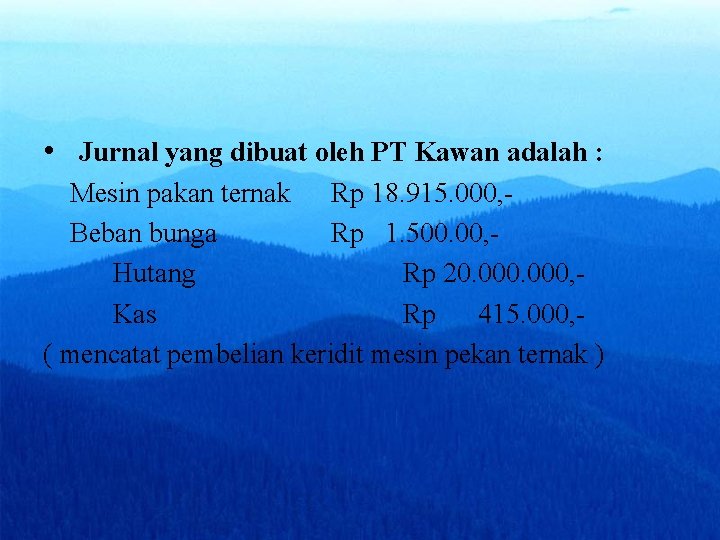  • Jurnal yang dibuat oleh PT Kawan adalah : Mesin pakan ternak Rp