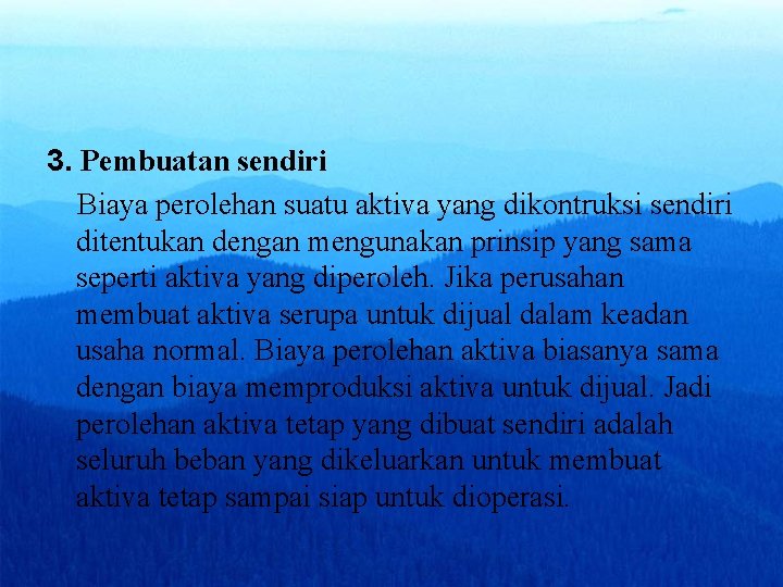 3. Pembuatan sendiri Biaya perolehan suatu aktiva yang dikontruksi sendiri ditentukan dengan mengunakan prinsip