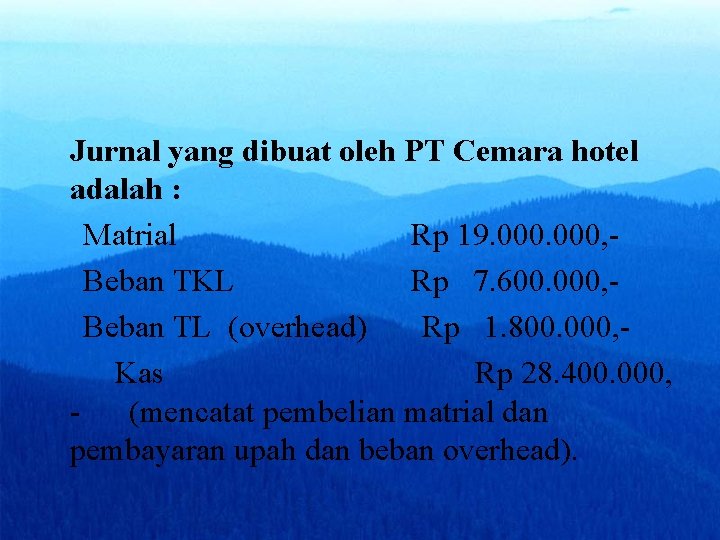 Jurnal yang dibuat oleh PT Cemara hotel adalah : Matrial Rp 19. 000, Beban