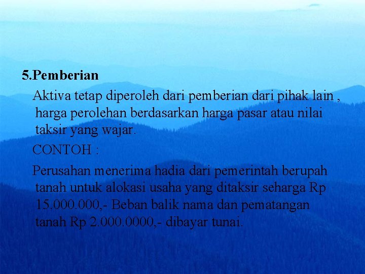 5. Pemberian Aktiva tetap diperoleh dari pemberian dari pihak lain , harga perolehan berdasarkan