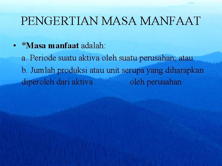 PENGERTIAN MASA MANFAAT • *Masa manfaat adalah: a. Periode suatu aktiva oleh suatu perusahan;