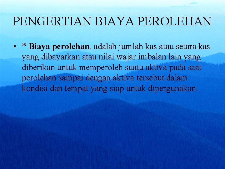 PENGERTIAN BIAYA PEROLEHAN • * Biaya perolehan, adalah jumlah kas atau setara kas yang