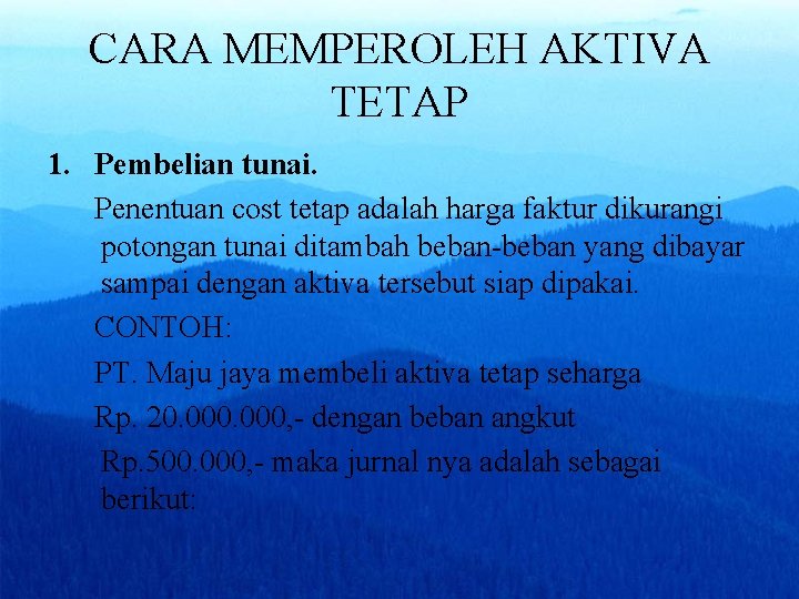 CARA MEMPEROLEH AKTIVA TETAP 1. Pembelian tunai. Penentuan cost tetap adalah harga faktur dikurangi