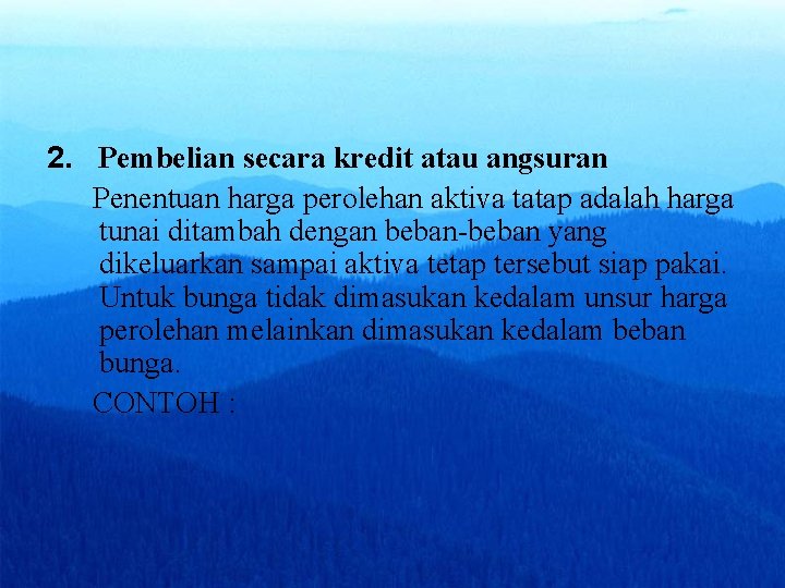 2. Pembelian secara kredit atau angsuran Penentuan harga perolehan aktiva tatap adalah harga tunai