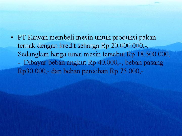  • PT Kawan membeli mesin untuk produksi pakan ternak dengan kredit seharga Rp