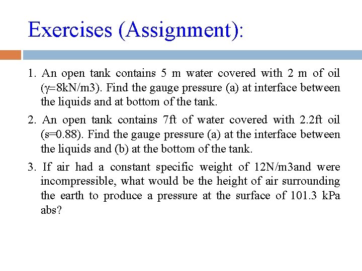 Exercises (Assignment): 1. An open tank contains 5 m water covered with 2 m