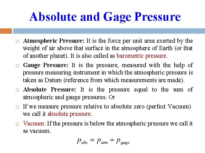 Absolute and Gage Pressure Atmospheric Pressure: It is the force per unit area exerted