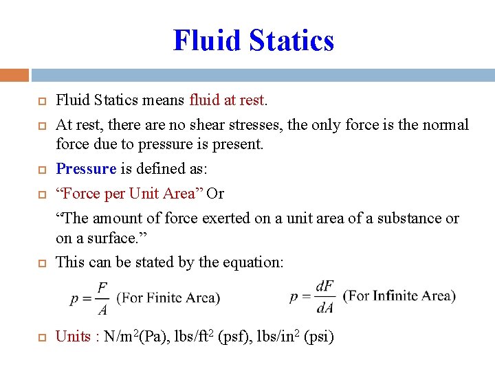 Fluid Statics means fluid at rest. At rest, there are no shear stresses, the