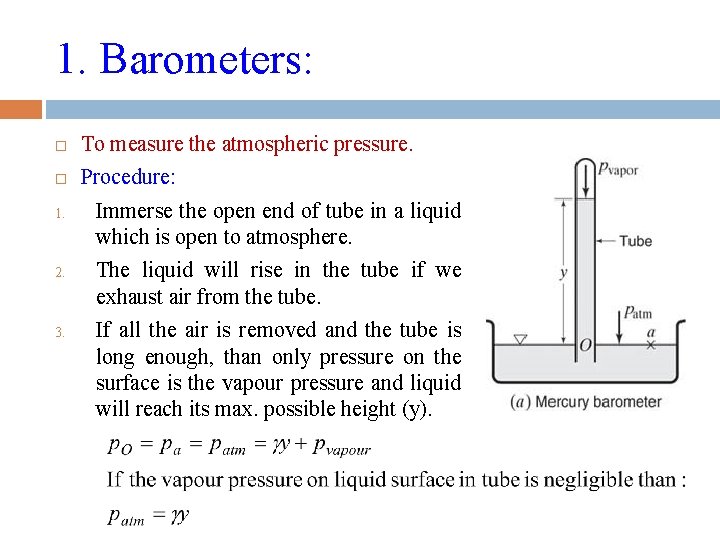 1. Barometers: To measure the atmospheric pressure. Procedure: 1. 2. 3. Immerse the open