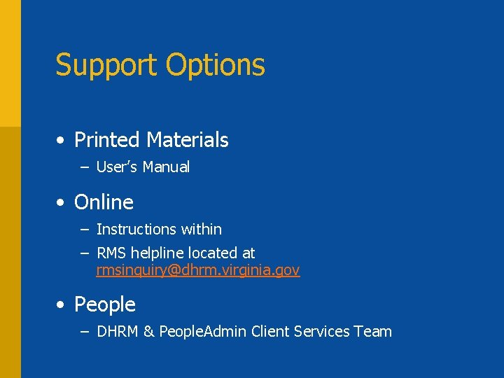 Support Options • Printed Materials – User’s Manual • Online – Instructions within –