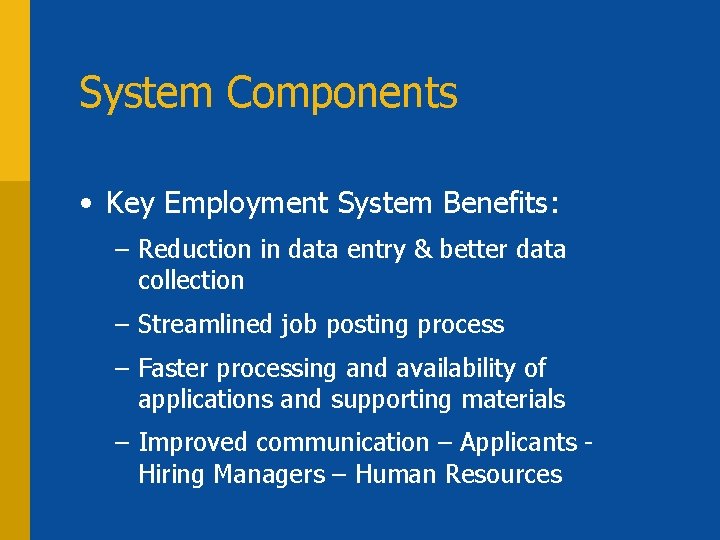 System Components • Key Employment System Benefits: – Reduction in data entry & better