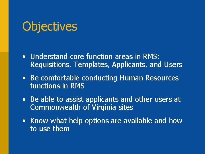 Objectives • Understand core function areas in RMS: Requisitions, Templates, Applicants, and Users •